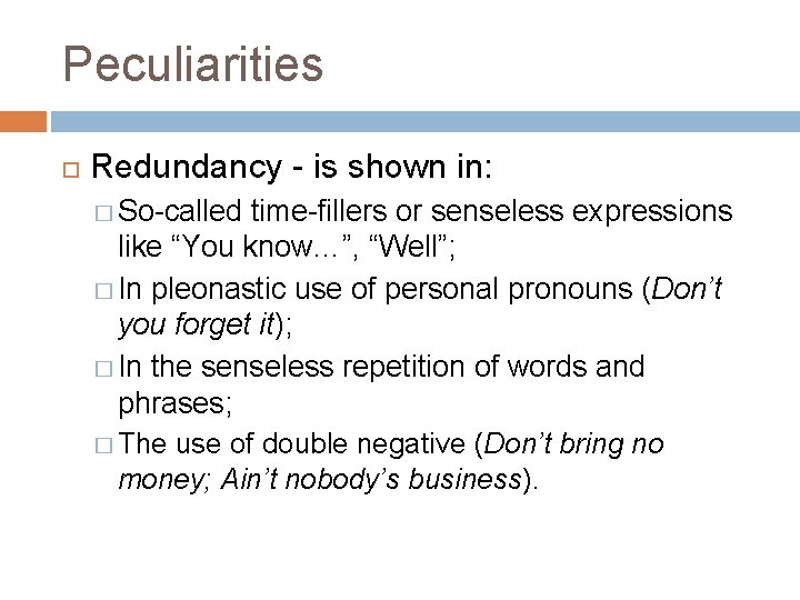 Peculiarities Redundancy - is shown in: � So-called time-fillers or senseless expressions like “You