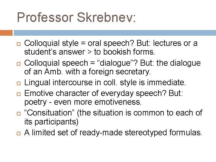 Professor Skrebnev: Colloquial style = oral speech? But: lectures or a student’s answer >