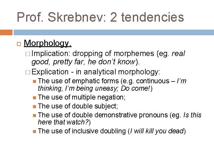 Prof. Skrebnev: 2 tendencies Morphology. � Implication: dropping of morphemes (eg. real good, pretty