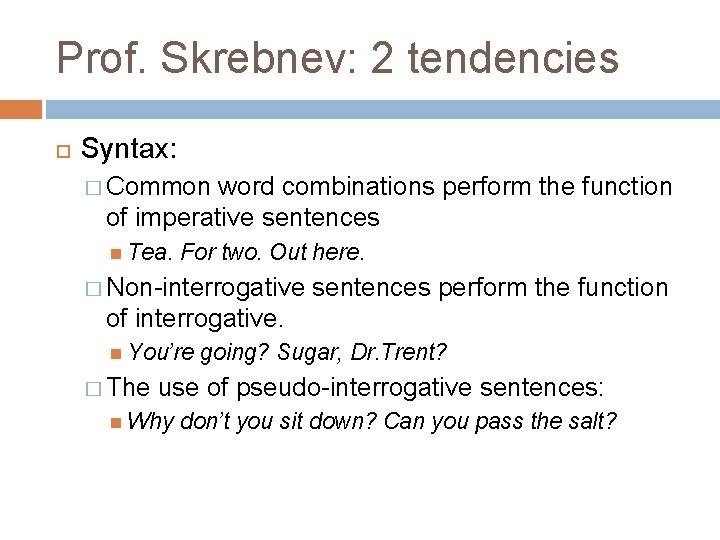Prof. Skrebnev: 2 tendencies Syntax: � Common word combinations perform the function of imperative