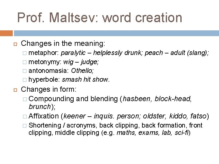 Prof. Maltsev: word creation Changes in the meaning: metaphor: paralytic – helplessly drunk; peach