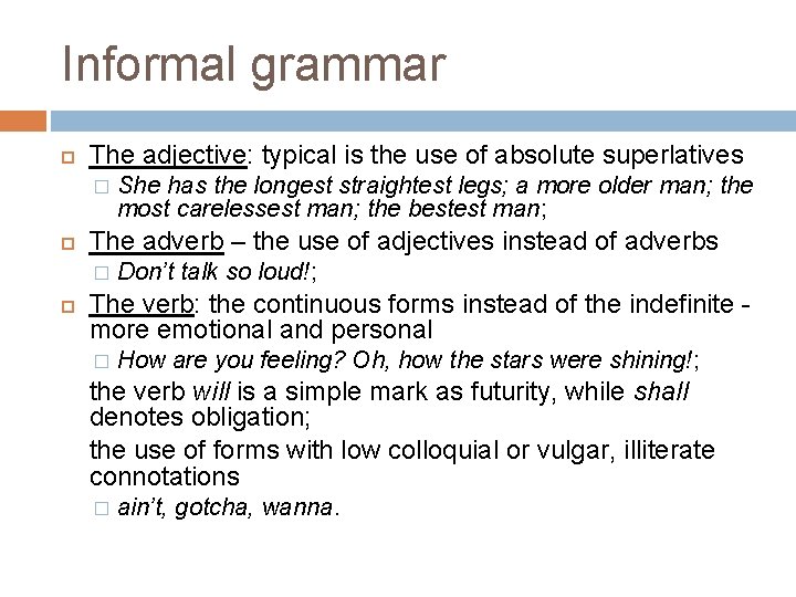 Informal grammar The adjective: typical is the use of absolute superlatives � The adverb