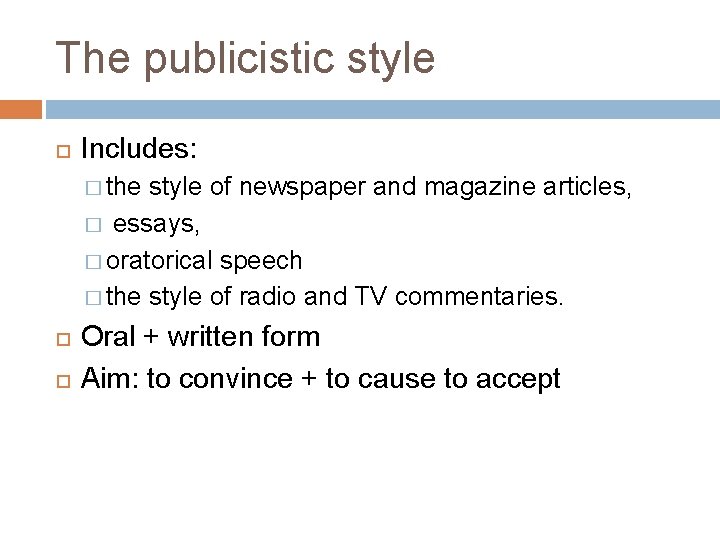The publicistic style Includes: � the style of newspaper and magazine articles, � essays,