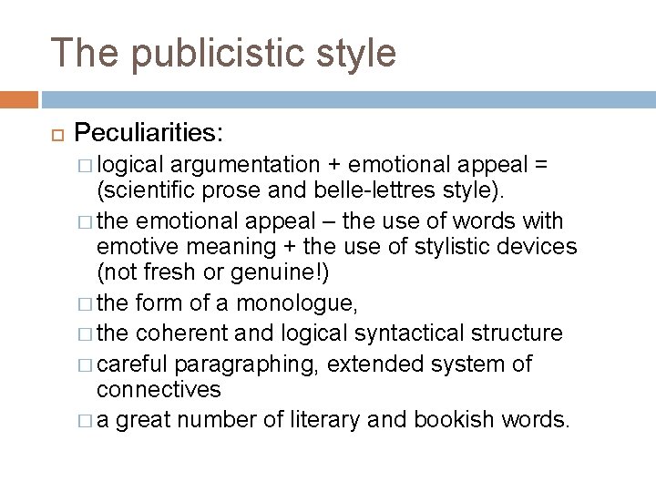 The publicistic style Peculiarities: � logical argumentation + emotional appeal = (scientific prose and