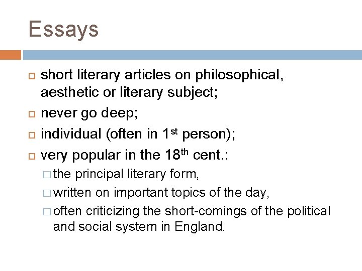 Essays short literary articles on philosophical, aesthetic or literary subject; never go deep; individual