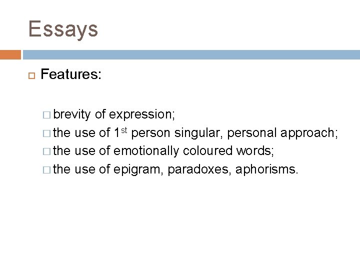 Essays Features: � brevity of expression; � the use of 1 st person singular,