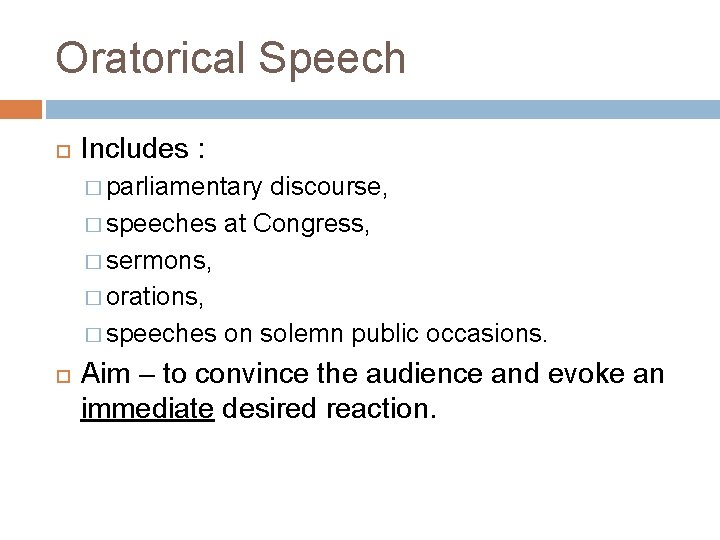 Oratorical Speech Includes : � parliamentary discourse, � speeches at Congress, � sermons, �