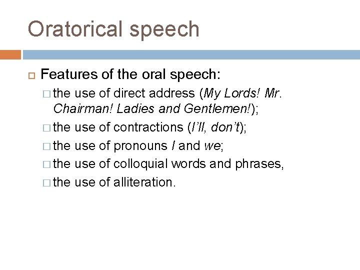 Oratorical speech Features of the oral speech: � the use of direct address (My