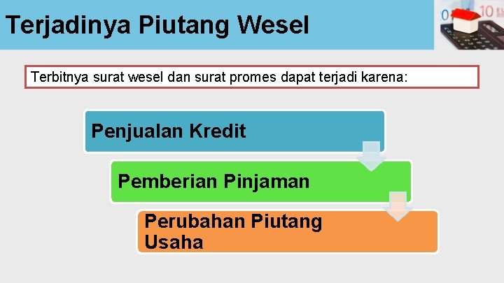 Terjadinya Piutang Wesel Terbitnya surat wesel dan surat promes dapat terjadi karena: Penjualan Kredit