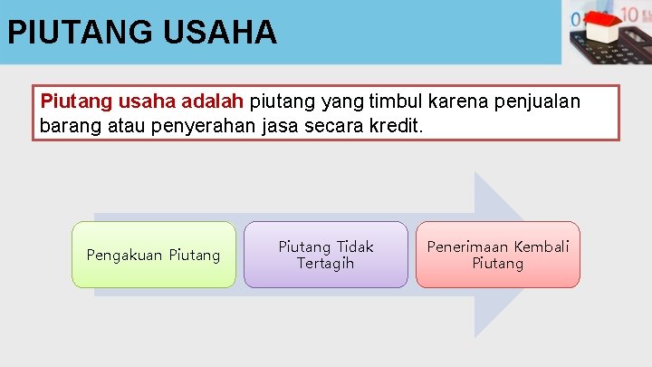 PIUTANG USAHA Piutang usaha adalah piutang yang timbul karena penjualan barang atau penyerahan jasa