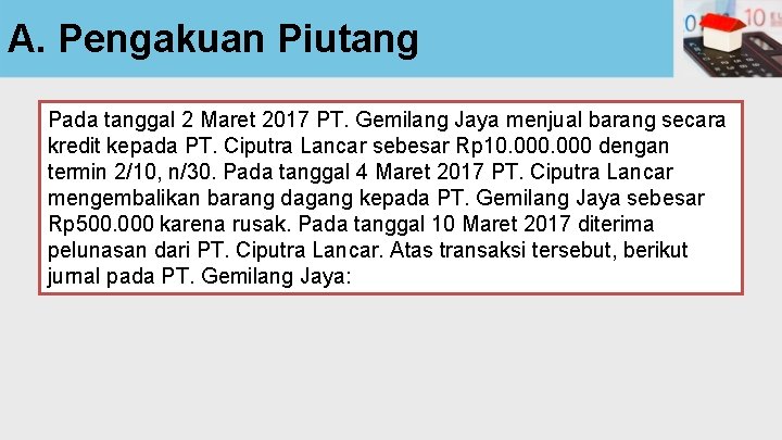 A. Pengakuan Piutang Pada tanggal 2 Maret 2017 PT. Gemilang Jaya menjual barang secara