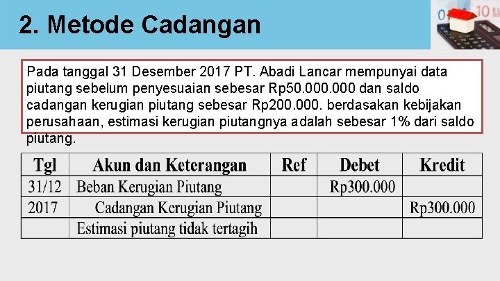 2. Metode Cadangan Pada tanggal 31 Desember 2017 PT. Abadi Lancar mempunyai data piutang