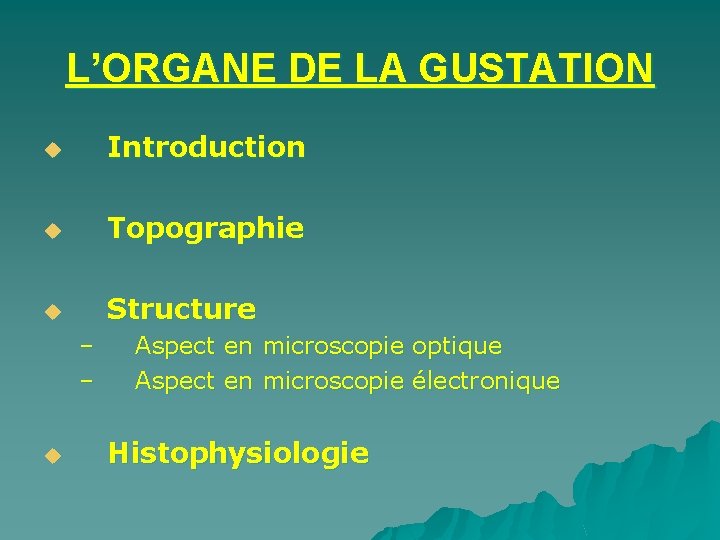 L’ORGANE DE LA GUSTATION u Introduction u Topographie u Structure – – u Aspect