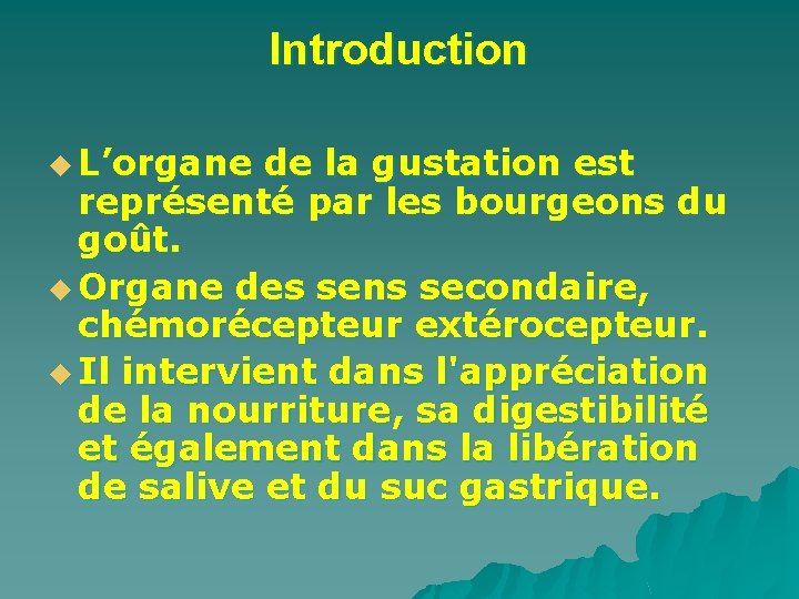 Introduction u L’organe de la gustation est représenté par les bourgeons du goût. u