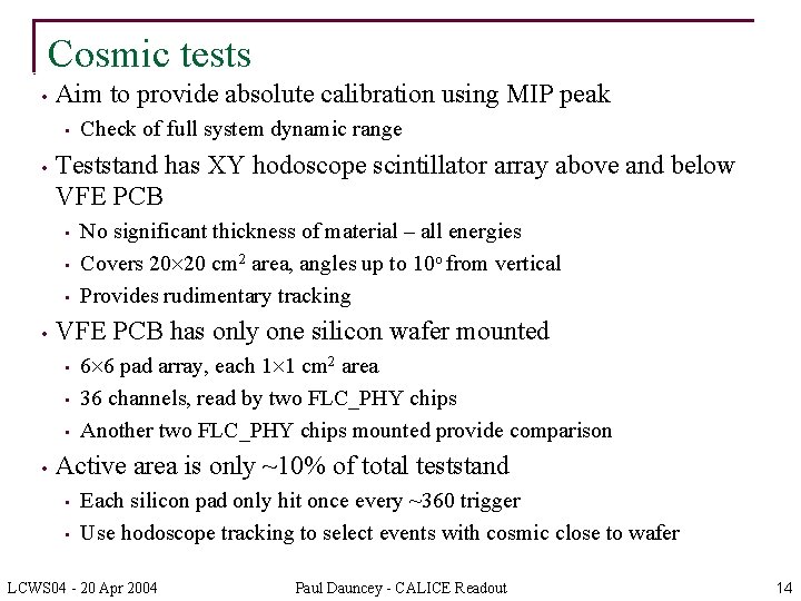 Cosmic tests • Aim to provide absolute calibration using MIP peak • • Teststand