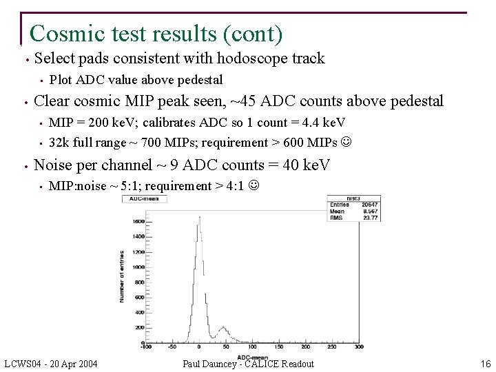 Cosmic test results (cont) • Select pads consistent with hodoscope track • • Clear