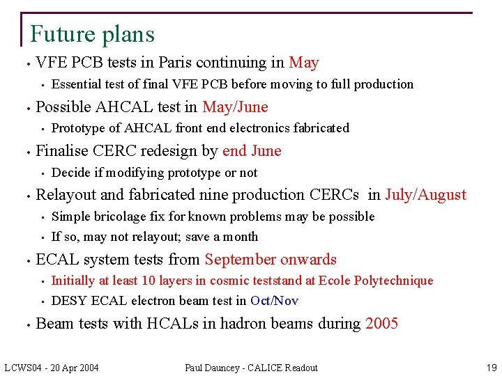 Future plans • VFE PCB tests in Paris continuing in May • • Possible