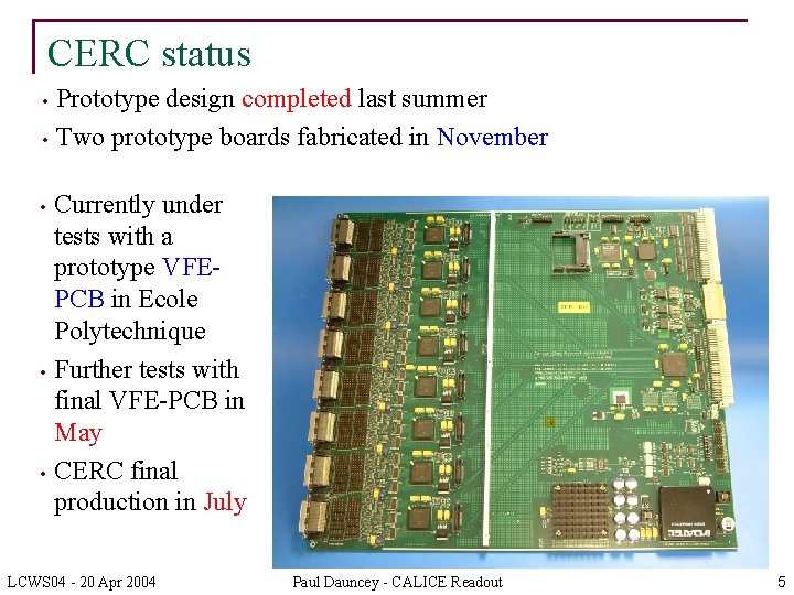 CERC status • • • Prototype design completed last summer Two prototype boards fabricated