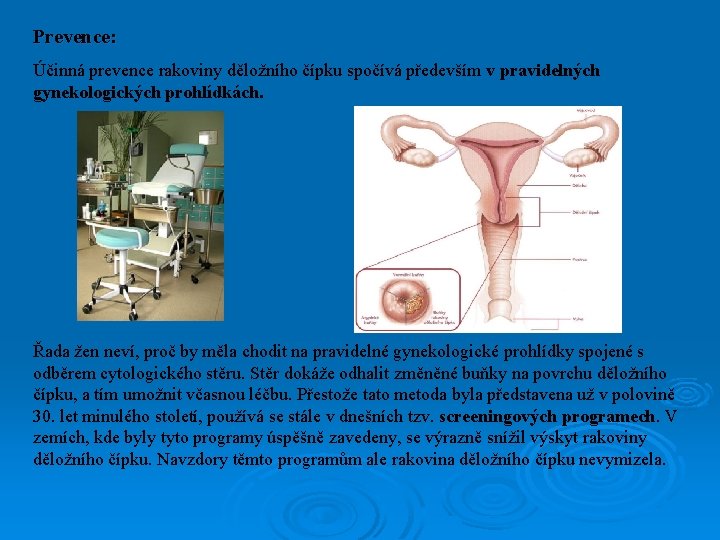 Prevence: Účinná prevence rakoviny děložního čípku spočívá především v pravidelných gynekologických prohlídkách. Řada žen