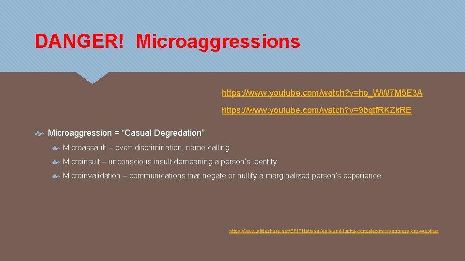 DANGER! Microaggressions https: //www. youtube. com/watch? v=ho_WW 7 M 5 E 3 A https:
