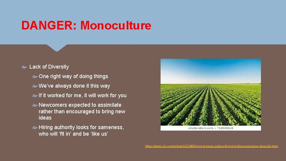 DANGER: Monoculture Lack of Diversity One right way of doing things We’ve always done