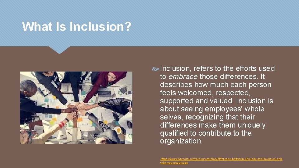 What Is Inclusion? Inclusion, refers to the efforts used to embrace those differences. It