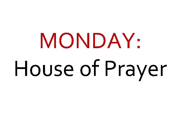 MONDAY: House of Prayer 