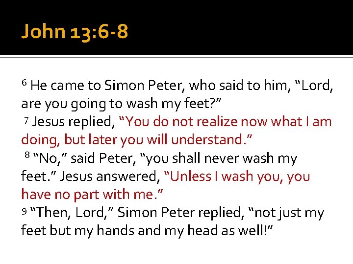 John 13: 6 -8 6 He came to Simon Peter, who said to him,