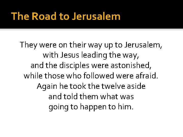 The Road to Jerusalem They were on their way up to Jerusalem, with Jesus