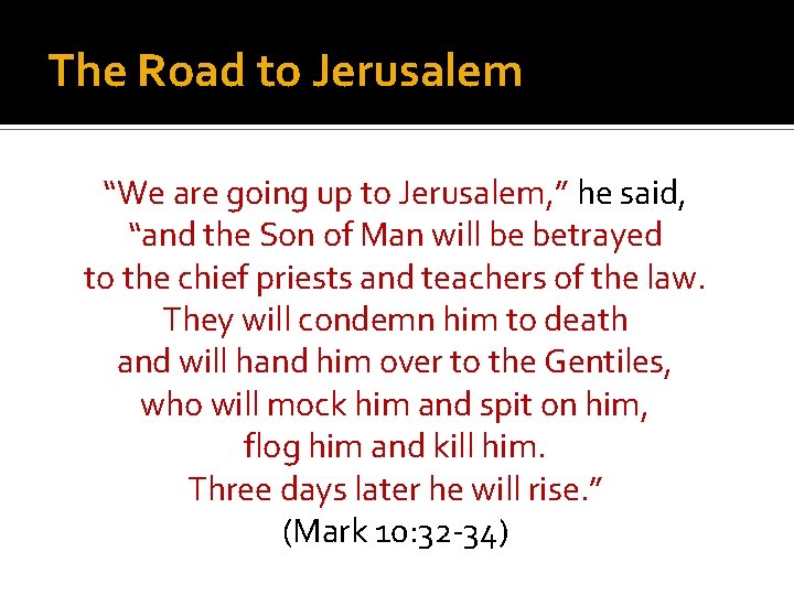 The Road to Jerusalem “We are going up to Jerusalem, ” he said, “and