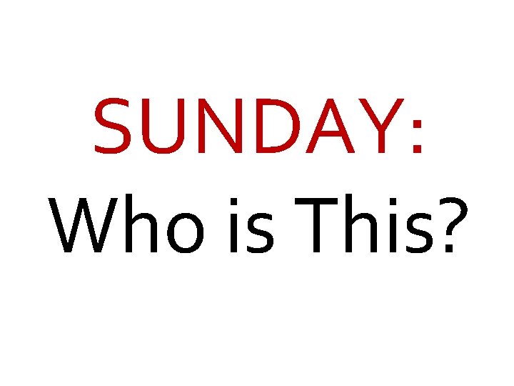 SUNDAY: Who is This? 