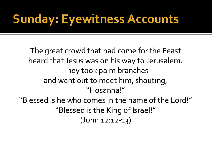 Sunday: Eyewitness Accounts The great crowd that had come for the Feast heard that