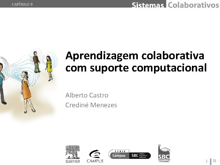 CAPÍTULO 9 Aprendizagem colaborativa com suporte computacional Alberto Castro Crediné Menezes 1 21 