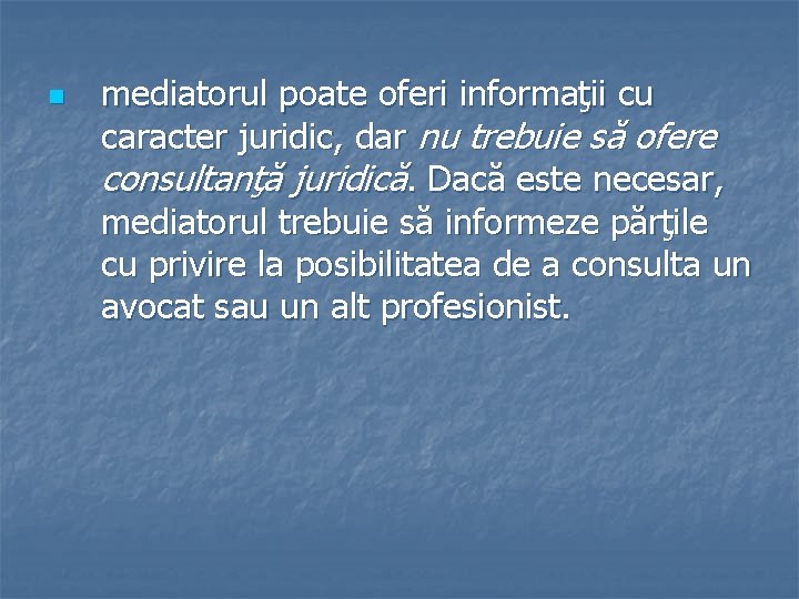 n mediatorul poate oferi informaţii cu caracter juridic, dar nu trebuie să ofere consultanţă