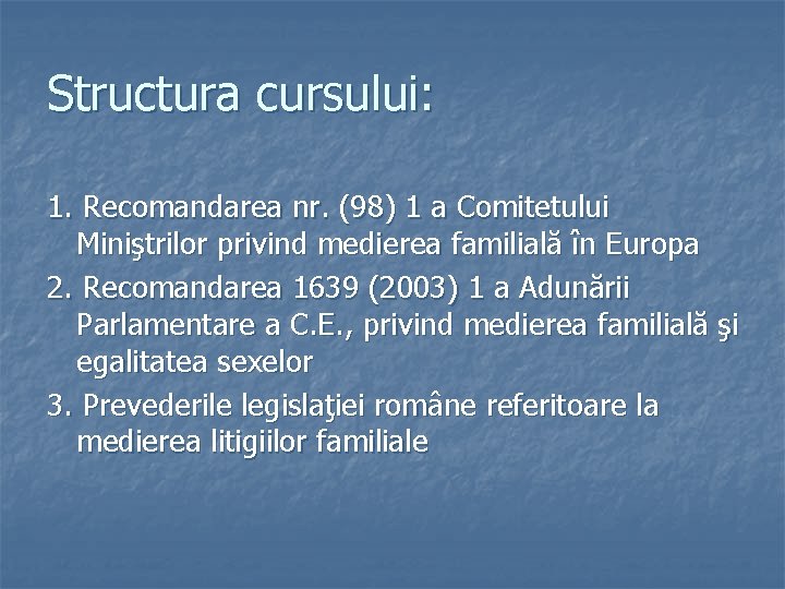 Structura cursului: 1. Recomandarea nr. (98) 1 a Comitetului Miniştrilor privind medierea familială în