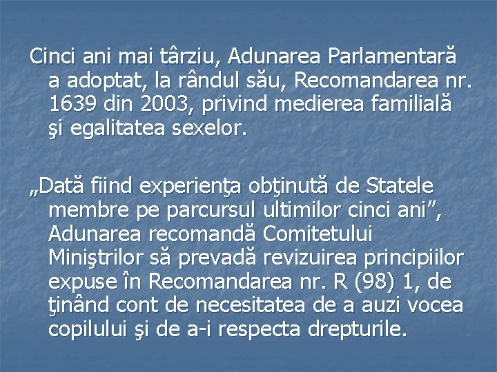 Cinci ani mai târziu, Adunarea Parlamentară a adoptat, la rândul său, Recomandarea nr. 1639