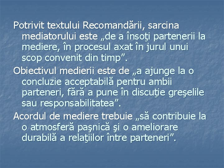 Potrivit textului Recomandării, sarcina mediatorului este „de a însoţi partenerii la mediere, în procesul