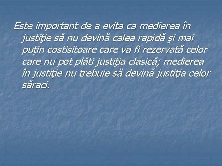 Este important de a evita ca medierea în justiţie să nu devină calea rapidă