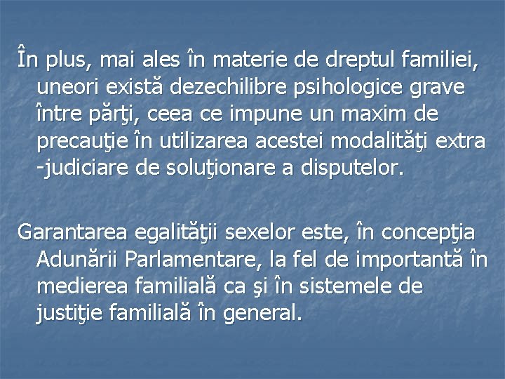 În plus, mai ales în materie de dreptul familiei, uneori există dezechilibre psihologice grave