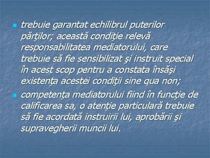 n n trebuie garantat echilibrul puterilor părţilor; această condiţie relevă responsabilitatea mediatorului, care trebuie