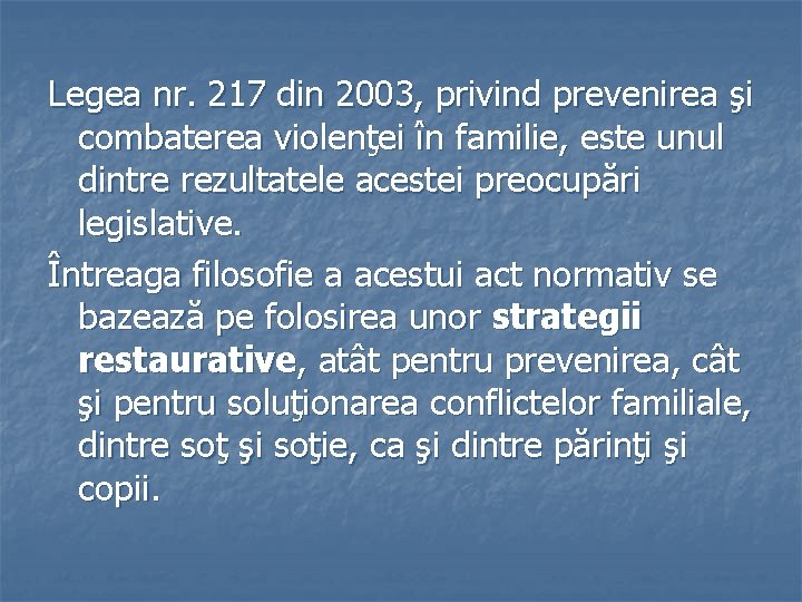 Legea nr. 217 din 2003, privind prevenirea şi combaterea violenţei în familie, este unul