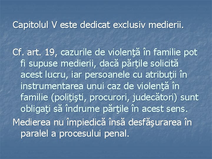 Capitolul V este dedicat exclusiv medierii. Cf. art. 19, cazurile de violenţă în familie