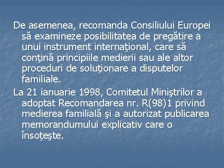 De asemenea, recomanda Consiliului Europei să examineze posibilitatea de pregătire a unui instrument internaţional,