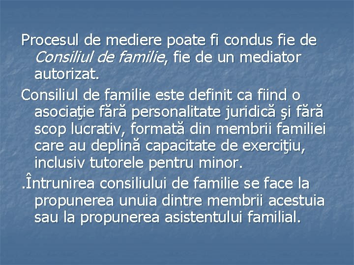 Procesul de mediere poate fi condus fie de Consiliul de familie, fie de un