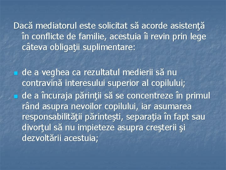 Dacă mediatorul este solicitat să acorde asistenţă în conflicte de familie, acestuia îi revin