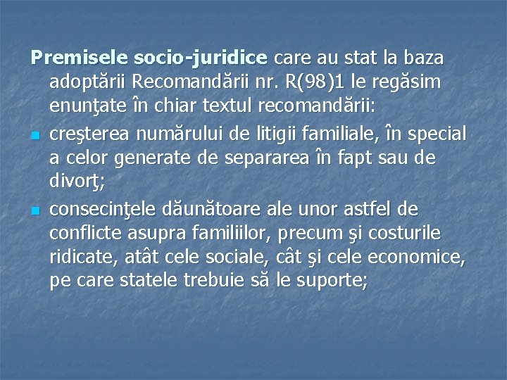 Premisele socio-juridice care au stat la baza adoptării Recomandării nr. R(98)1 le regăsim enunţate