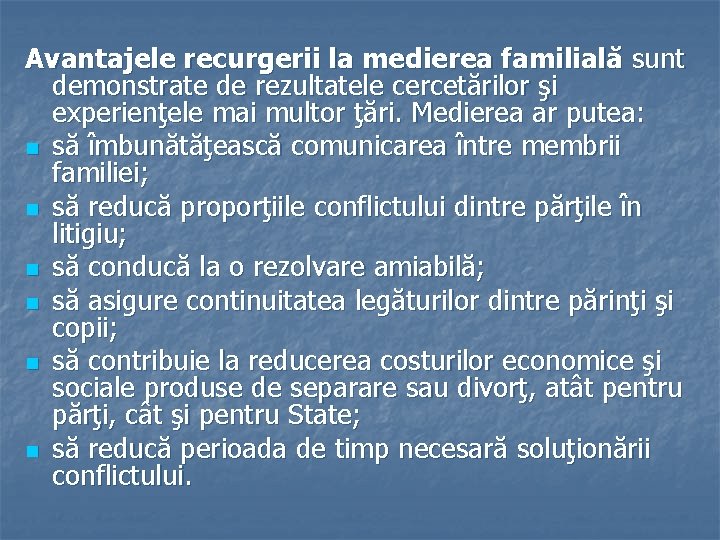 Avantajele recurgerii la medierea familială sunt demonstrate de rezultatele cercetărilor şi experienţele mai multor