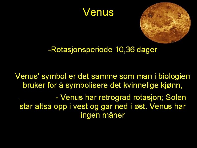 Venus -Rotasjonsperiode 10, 36 dager Venus' symbol er det samme som man i biologien Venus -Rotasjonsperiode 10, 36 dager Venus' symbol er det samme som man i biologien