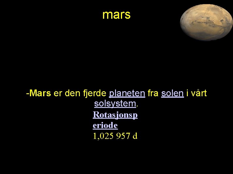 mars -Mars er den fjerde planeten fra solen i vårt solsystem. Rotasjonsp eriode 1, mars -Mars er den fjerde planeten fra solen i vårt solsystem. Rotasjonsp eriode 1,
