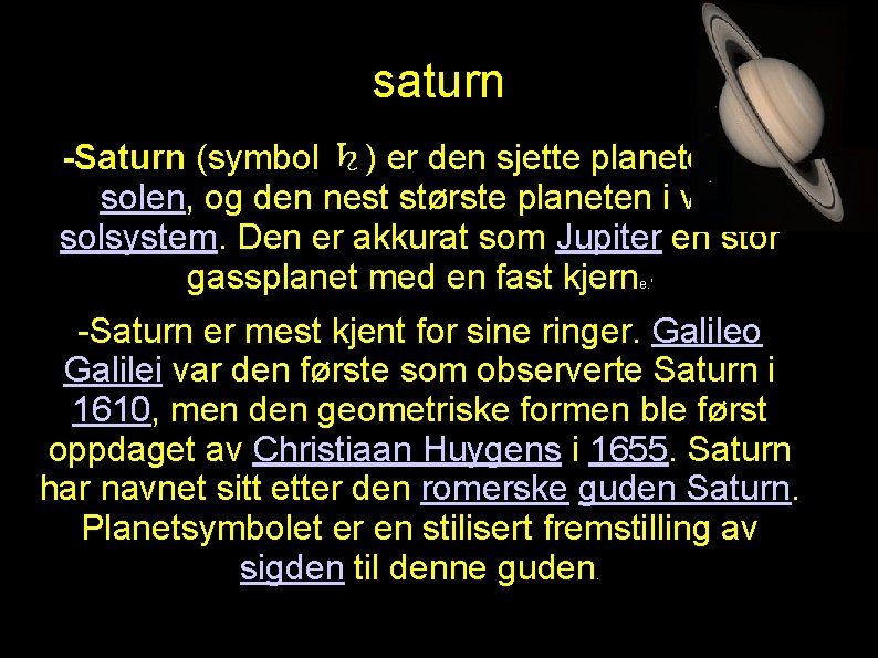 saturn -Saturn (symbol ♄) er den sjette planeten fra solen, og den nest største saturn -Saturn (symbol ♄) er den sjette planeten fra solen, og den nest største